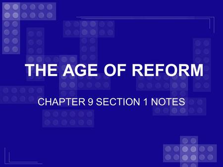 THE AGE OF REFORM CHAPTER 9 SECTION 1 NOTES.