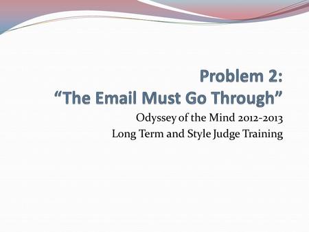 Odyssey of the Mind 2012-2013 Long Term and Style Judge Training.