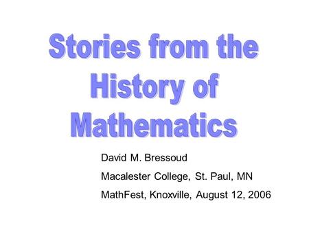 David M. Bressoud Macalester College, St. Paul, MN MathFest, Knoxville, August 12, 2006.