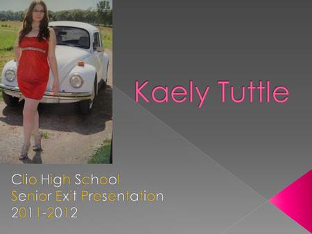  My name is Kaely Michelle Tuttle  17 years old  Live with mother, father, and younger brother  Lived in Flint for 11 years, have been in Clio for.