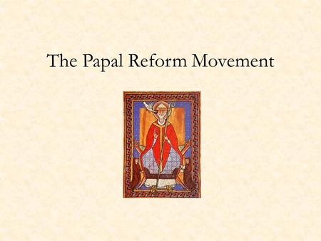 The Papal Reform Movement. Background: The Roman Empire and After The Institution of the Papacy – Matthew 16:18-19 – Gelasian doctrine: two swords The.