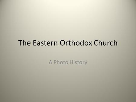 The Eastern Orthodox Church A Photo History. Learning Goals To understand the factors that led to the split of the Christian Church. To explain how the.