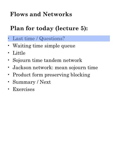 Flows and Networks Plan for today (lecture 5): Last time / Questions? Waiting time simple queue Little Sojourn time tandem network Jackson network: mean.