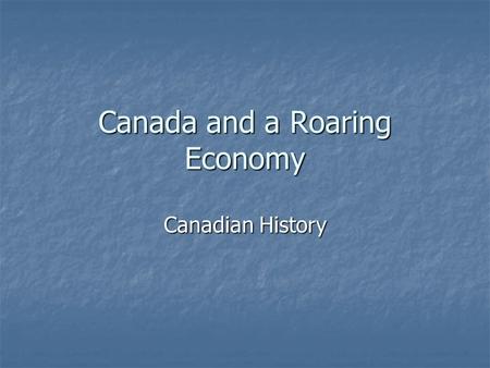 Canada and a Roaring Economy Canadian History. Overview The Roaring Twenties saw boom times in Canada. _________________; earnings for individuals and.