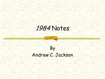 1984 Notes By Andrew C. Jackson.