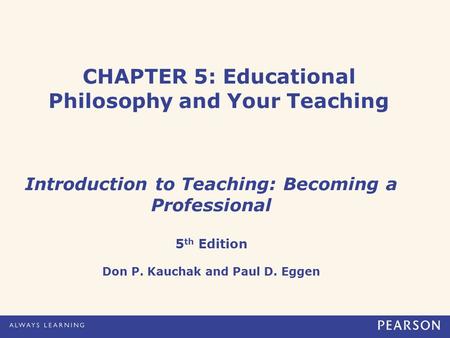 CHAPTER 5: Educational Philosophy and Your Teaching