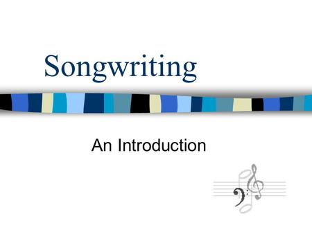 Songwriting An Introduction. Welcome to Beginning Songwriting! We will be focusing on simple song construction techniques including Form, Rhythm and Chord.