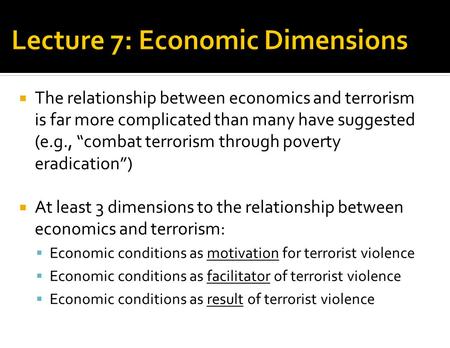  The relationship between economics and terrorism is far more complicated than many have suggested (e.g., “combat terrorism through poverty eradication”)