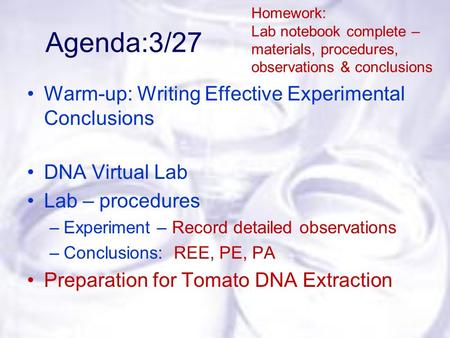 Agenda:3/27 Warm-up: Writing Effective Experimental Conclusions DNA Virtual Lab Lab – procedures –Experiment – Record detailed observations –Conclusions: