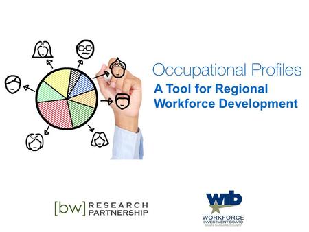 A Tool for Regional Workforce Development. Facilitators BW Research Partnership, Inc. (BW Research) Josh Williams President Santa Barbara WIB & Express.