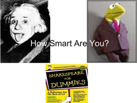 How Smart Are You?.