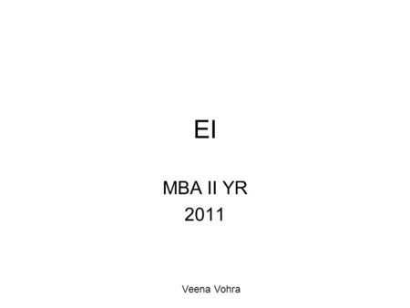 EI MBA II YR 2011 Veena Vohra. Past Present Future ANGER SADNESS FEAR The Temporal Theory of Emotions.