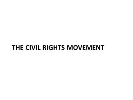 THE CIVIL RIGHTS MOVEMENT. Civil Right Movement Early vs. Modern Civil Rights Movement Searching for an Identity and Leadership Leaders, Activities, and.