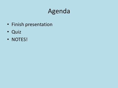 Agenda Finish presentation Quiz NOTES!. Homework Maps! Quiz next class.
