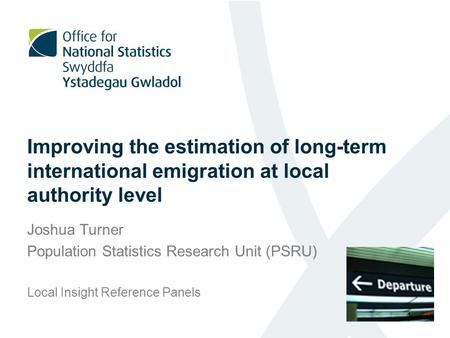 Improving the estimation of long-term international emigration at local authority level Joshua Turner Population Statistics Research Unit (PSRU) Local.