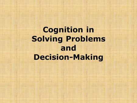 Cognition in Solving Problems and Decision-Making.