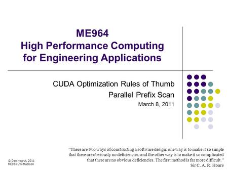ME964 High Performance Computing for Engineering Applications “There are two ways of constructing a software design: one way is to make it so simple that.