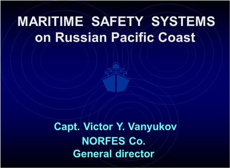 NORFES Co. Capt. Victor Y. Vanyukov MARITIME SAFETY SYSTEMS on Russian Pacific Coast General director.