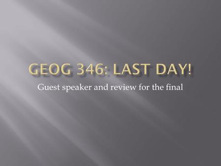 Guest speaker and review for the final.  We will spend half of today’s class session with our guest and half reviewing for the final.  After class –