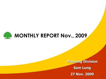 1 MONTHLY REPORT Nov., 2009 Planning Division Sam Lung 27 Nov. 2009.