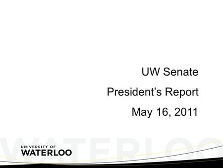 UW Senate President’s Report May 16, 2011. Federal Election – May 2, 2011 Conservative majority government Throne speech expected/Budget to be brought.