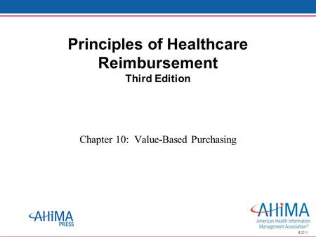 © 2011 Principles of Healthcare Reimbursement Third Edition Chapter 10: Value-Based Purchasing.
