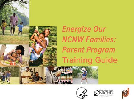 Agenda Introduction to the Energize Our NCNW Families: Parent Program Overview of Program Structure and Design Energy Balance Reduce Fat and Added Sugar.