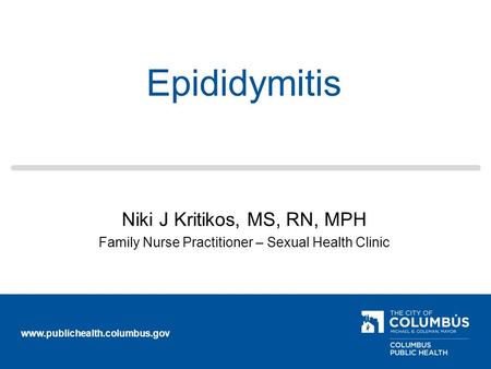 Epididymitis Niki J Kritikos, MS, RN, MPH