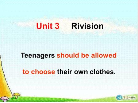 Unit 3 Rivision Teenagers should be allowed to choose their own clothes.