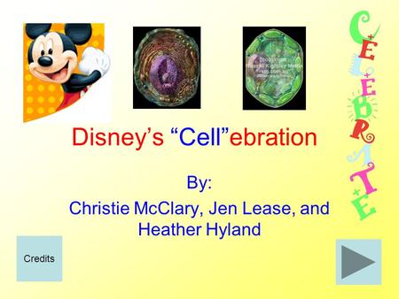 Disney’s “Cell”ebration By: Christie McClary, Jen Lease, and Heather Hyland Credits.