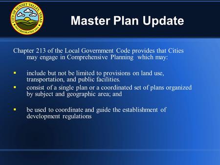 Master Plan Update Chapter 213 of the Local Government Code provides that Cities may engage in Comprehensive Planning which may:  include but not be limited.