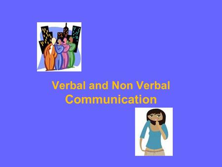 Verbal and Non Verbal Communication. Verbal Communication Language & Culture: The Essential Partnership “If we spoke a different language, we would perceive.