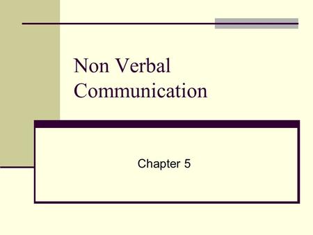 Non Verbal Communication Chapter 5. Terms to Know Body language Tone of voice Gesture Space Distance Eye contact.