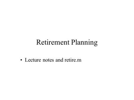 Retirement Planning Lecture notes and retire.m. Long Range Investment Problem  Investing $250 per month  360 months  Average annual return = 10%