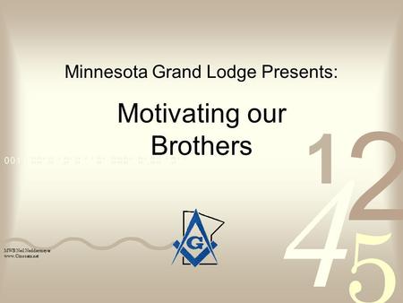 Minnesota Grand Lodge Presents: Motivating our Brothers MWB Neil Neddermeyer www.Cinosam.net.