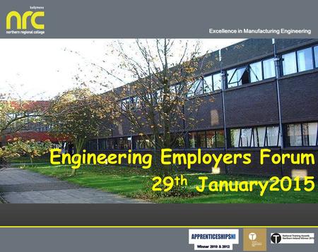 Excellence in Manufacturing Engineering About Us Engineering Employers Forum 29 th January2015.