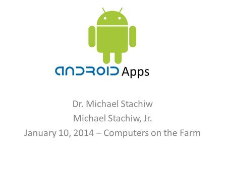 Apps Dr. Michael Stachiw Michael Stachiw, Jr. January 10, 2014 – Computers on the Farm.