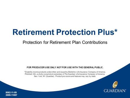 Retirement Protection Plus* Protection for Retirement Plan Contributions 8562-11-09 2009-11697 FOR PRODUCER USE ONLY. NOT FOR USE WITH THE GENERAL PUBLIC.