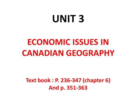 UNIT 3 ECONOMIC ISSUES IN CANADIAN GEOGRAPHY