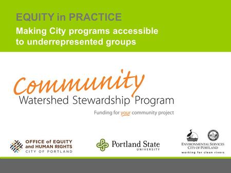 EQUITY in PRACTICE Making City programs accessible to underrepresented groups.