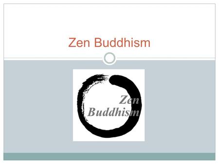 Zen Buddhism.
