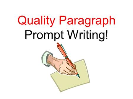 Quality Paragraph Prompt Writing!. What is prompt writing? Prompt writing is…. – Brainstorming – Thinking – Organizing and – Responding to a given prompt.
