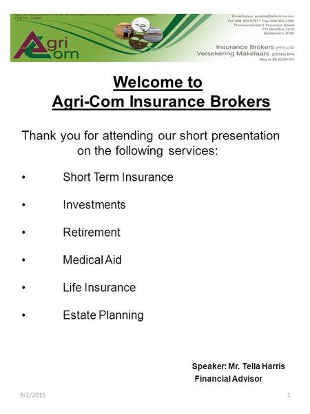 Welcome to Agri-Com Insurance Brokers Thank you for attending our short presentation on the following services: Short Term Insurance Investments Retirement.