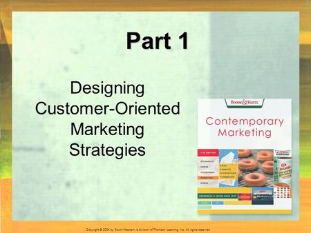 Copyright © 2004 by South-Western, a division of Thomson Learning, Inc. All rights reserved. Part 1 Designing Customer-Oriented Marketing Strategies.