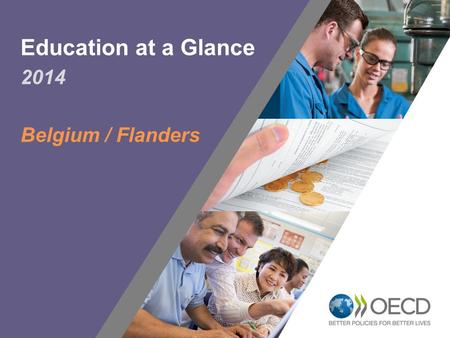 1 2014 Belgium / Flanders Education at a Glance. In 2012 around 35% of the adult population in B held a tertiary qualification Percentage of tertiary-educated.