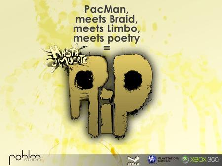 PacMan, meets Braid, meets Limbo, meets poetry =.