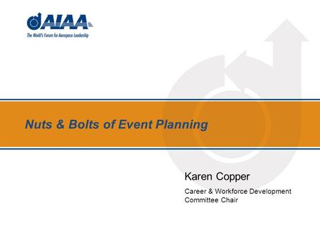 Nuts & Bolts of Event Planning Karen Copper Career & Workforce Development Committee Chair.