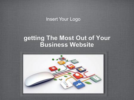 Getting The Most Out of Your Business Website Insert Your Logo.