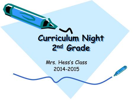 Curriculum Night 2 nd Grade Mrs. Hess’s Class 2014-2015.