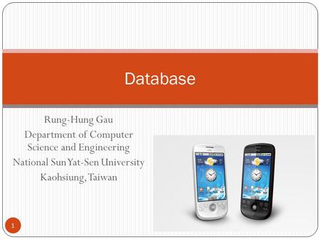 Database Rung-Hung Gau Department of Computer Science and Engineering